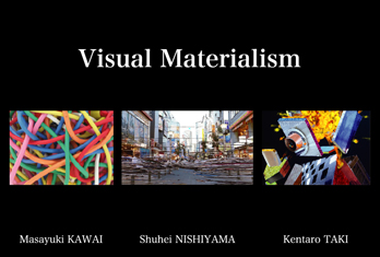 Visual Materialism / ヴィジュアル・マテリアリズム