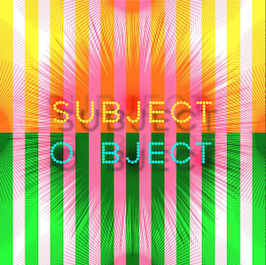 SUBJECT / OBJECT