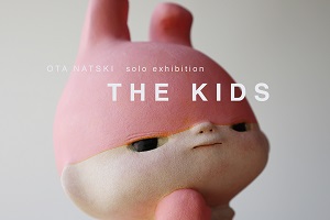 OTA NATSKI solo exhibition “THE KIIDS”